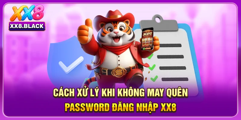 Cách xử lý khi không may quên password đăng nhập XX8