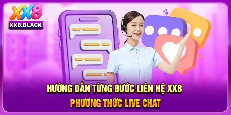 Hướng dẫn từng bước liên hệ XX8, phương thức live chat