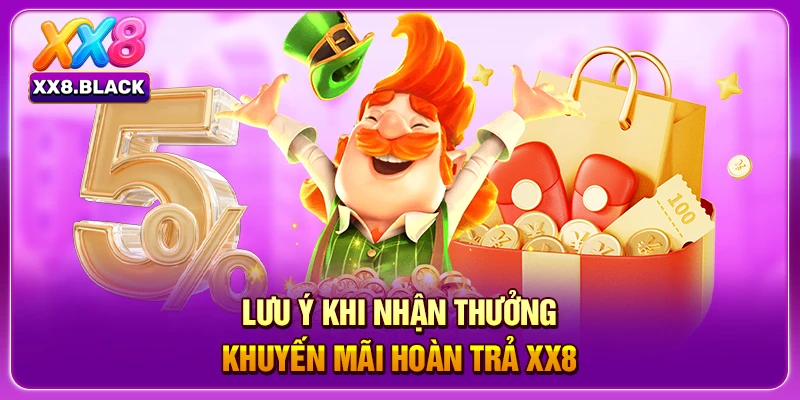 Lưu ý khi nhận thưởng khuyến mãi hoàn trả XX8